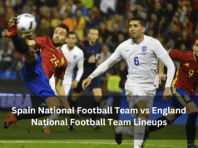 Spain National Football Team vs England National Football Team Lineups