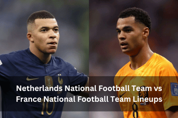 Netherlands National Football Team vs France National Football Team Lineups